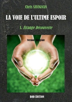 Paperback La voie de l'ultime espoir: I. Etrange Découverte [French] Book
