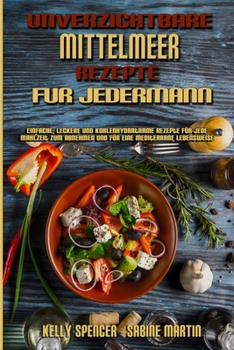 Paperback Unverzichtbare Mittelmeer-Rezepte Für Jedermann: Einfache, Leckere Und Kohlenhydratarme Rezepte Für Jede Mahlzeit Zum Abnehmen Und Für Eine Mediterran [German] Book