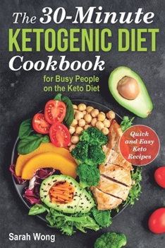 The Quick and Easy Ketogenic Diet Cookbook: Your Healthy Guide for Weight Loss, with 30-minute Keto Recipes to Burn Fat Forever and Regain Confidence