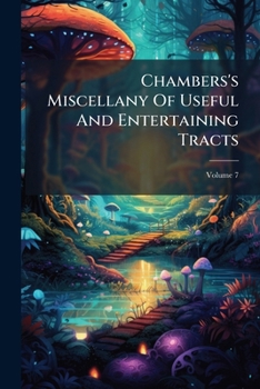 Paperback Chambers's Miscellany Of Useful And Entertaining Tracts; Volume 7 Book