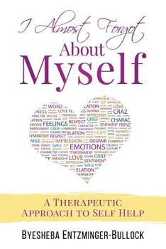 Paperback I Almost Forgot About Myself: A Therapeutic Approach To Self Help Book