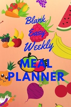 Blank Easy Weekly Meal Planner: Easy Meal Planner For The Week, Easy Meal Planner, Blank Weekly Meal Planner And Grocery List, Blank Weekly Meal And Grocery List Planner, Easy Weekly Meal Planner