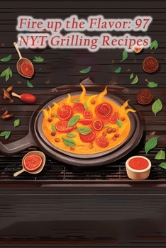 Paperback Fire up the Flavor: 97 NYT Grilling Recipes Book