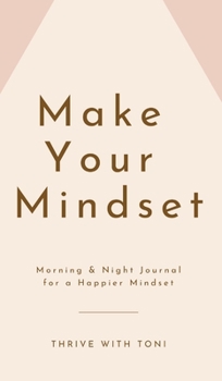 Hardcover Make Your Mindset: Morning & Night Journal for a Happier Mindset Book