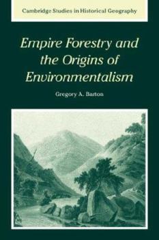 Empire Forestry and the Origins of Environmentalism - Book  of the Cambridge Studies in Historical Geography