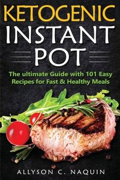 Paperback Ketogenic Instant Pot: The ultimate guide with 101 Easy Recipes for Fast and Healthy Meals! Book
