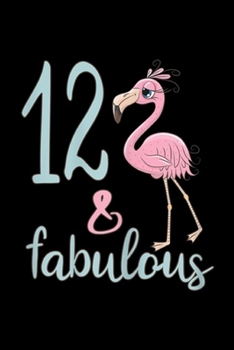 Paperback 12 & Fabulous: 12th Birthday For Girls 12 Year Old Flamingo Gift Journal/Notebook Blank Lined Ruled 6x9 100 Pages Book