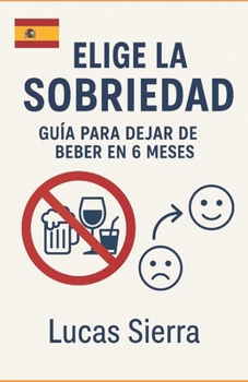 Paperback Elige la Claridad - Guía para Dejar de Beber en 6 Meses [Spanish] Book