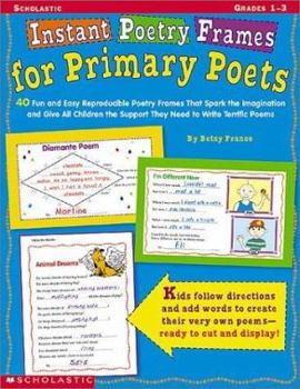 Paperback Instant Poetry Frames for Primary Poets: 40 Fun and Easy Reproducible Poetry Frames That Spark the Imagination and Give All Children the Support They Book
