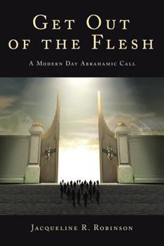 Paperback Get Out Of The Flesh: A Modern Day Abrahamic Call Book