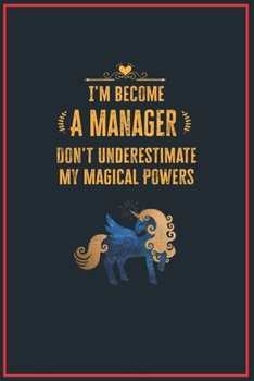 Paperback I'm Become a Manager Don't Underestimate My Magical Powers: Lined Notebook Journal for Perfect Manager Gifts - 6 X 9 Format 110 Pages Book