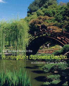 Hardcover One Hundred Years in the Huntington's Japanese Garden: Harmony with Nature Book