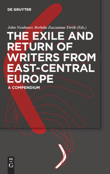 Hardcover The Exile and Return of Writers from East-Central Europe: A Compendium Book