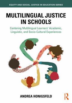 Multilingual Justice in Schools: Centering Multilingual Learners’ Academic, Linguistic, and Socio-Cultural Experiences (Equity and Social Justice in Education Series)