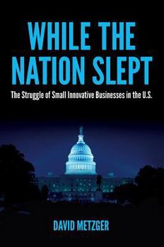 Hardcover While the Nation Slept: The Struggle of Innovative Small Business in the Us Book