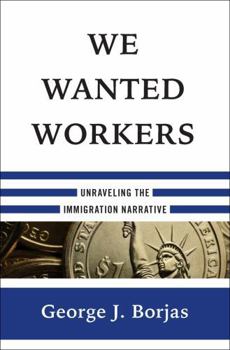 Hardcover We Wanted Workers: Unraveling the Immigration Narrative Book