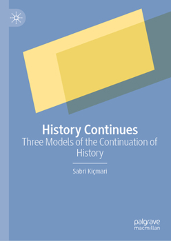 Hardcover History Continues: Three Models of the Continuation of History Book