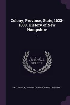 Paperback Colony, Province, State, 1623-1888. History of New Hampshire: 1 Book