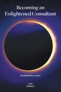 Paperback Becoming an Enlightened Consultant: Awakened by Cancer Book