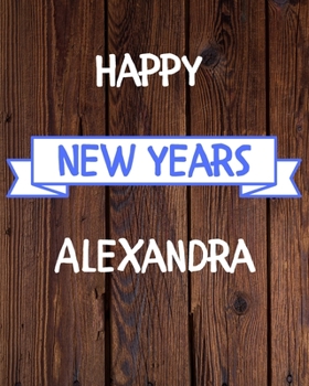 Happy New Years Alexandra's: 2020 New Year Planner Goal Journal Gift for Alexandra  / Notebook / Diary / Unique Greeting Card Alternative