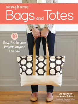 Paperback Sew4home Bags and Totes: 10 Easy, Fashionable Projects Anyone Can Sew Book