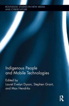 Indigenous People and Mobile Technologies - Book  of the Routledge Studies in New Media and Cyberculture