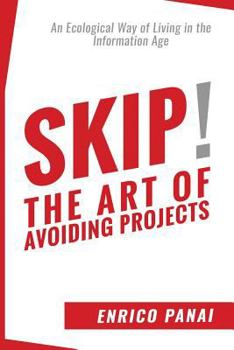 Paperback Skip! The Art of Avoiding Projects: An Ecological Way of Living in the Information Age Book