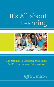 Paperback It's All about Learning: The Struggle in Choosing Traditional Public Education or Privatization Book