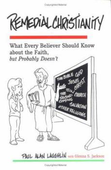 Paperback Remedial Christianity: What Every Believer Should Know About the Faith, but Probably Doesn't Book