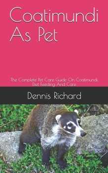 Paperback Coatimundi As Pet: The Complete Pet Care Guide On Coatimundi, Diet Feeding And Care Book