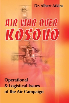 Paperback Air War Over Kosovo: Operational and Logistical Issues of the Air Campaign Book