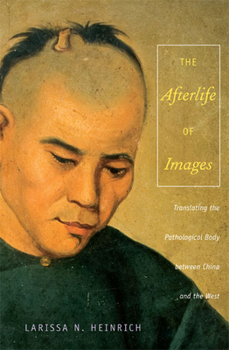 Paperback The Afterlife of Images: Translating the Pathological Body between China and the West Book