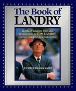 Hardcover The Book of Landry: Words of Wisdom from and Testimonials to Tom Landry, Former Coach of America's Team Book