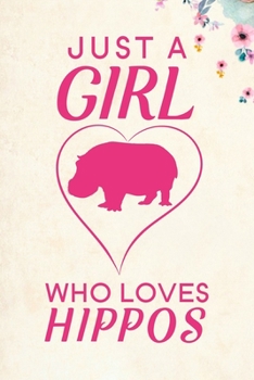 Just A Girl Who Loves Hippos: Blank Lined Journal Notebook, 6 x 9, Hippo journal, Hippo notebook, Ruled, Writing Book, Notebook for Hippo lovers, National Hippo Day Gifts