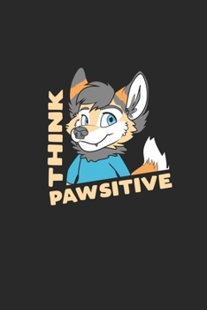 Think Pawsitive: Furry Fandom Notizbuch / Tagebuch / Heft mit Punkteraster Seiten. Notizheft mit Dot Grid, Journal, Planer f�r Termine oder To-Do-Liste.