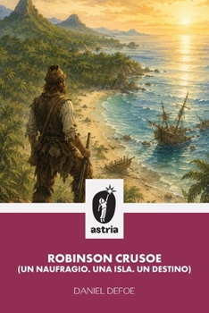 Robinson Crusoe (Un naufragio, una isla, un destino) (Spanish Edition)