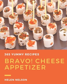 Paperback Bravo! 365 Yummy Cheese Appetizer Recipes: Happiness is When You Have a Yummy Cheese Appetizer Cookbook! Book