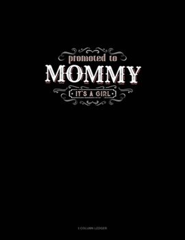 Promoted To Mommy It's A Girl: 3 Column Ledger