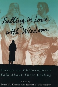 Hardcover Falling in Love with Wisdom: American Philosophers Talk about Their Calling Book