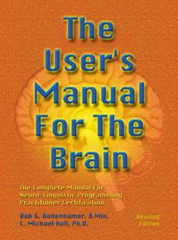 Hardcover The User's Manual for the Brain Volume I: The Complete Manual for Neuro-Linguistic Programming Practitioner Certification Book