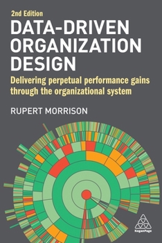 Paperback Data-Driven Organization Design: Delivering Perpetual Performance Gains Through the Organizational System Book