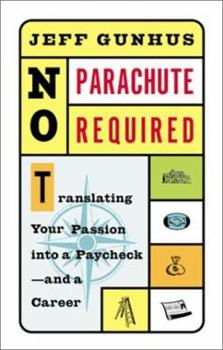 Paperback No Parachute Required: Translating Your Passion Into a Paycheck and a Career Book