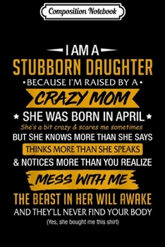 Composition Notebook: Funny I Am A Stubborn Daughter  Journal/Notebook Blank Lined Ruled 6x9 100 Pages