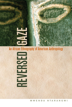 Paperback Reversed Gaze: An African Ethnography of American Anthropology Book