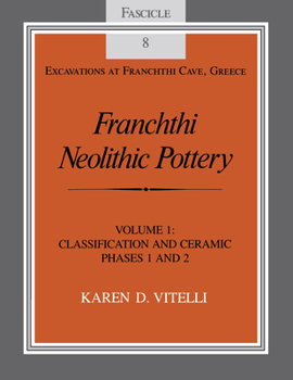 Paperback Franchthi Neolithic Pottery, Volume 1: Classification and Ceramic Phases 1 and 2, Fascicle 8 Book
