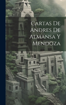 Hardcover Cartas de Andres de Almansa Y Mendoza [Spanish] Book