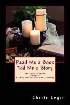 Paperback Read Me a Book - Tell Me a Story: Cherie Logan's Easy Reading Tips for Homeschooling Book