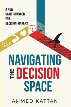 Paperback Navigating the Decision Space: A New Game-Changer for Decision-Makers Book