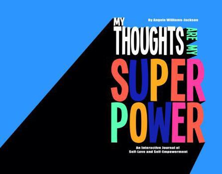 My Thoughts Are My Superpower!: An Interactive Journal of Self-Love and Self-Empowerment