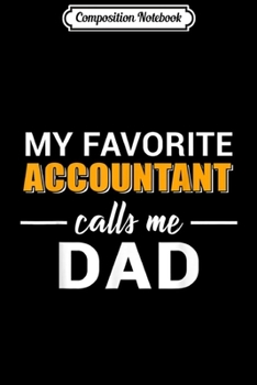 Paperback Composition Notebook: My Favorite Accountant Calls Me Dad Funny Dad Journal/Notebook Blank Lined Ruled 6x9 100 Pages Book